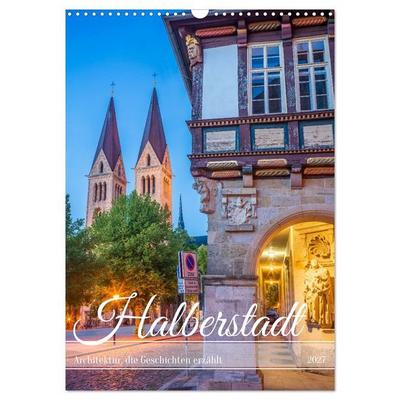 Halberstadt - Architektur, die Geschichten erzählt (Wandkalender 2027 DIN A3 hoch), CALVENDO Monatskalender