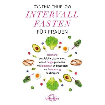 Intervallfasten für Frauen, Taschenbuch von Cynthia Thurlow, Unimedica, ein Imprint des Narayana Verlags, 978-3-96257-322-5