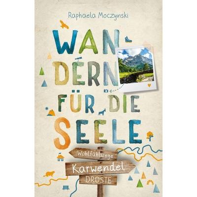 Karwendel. Wandern für die Seele, Taschenbuch von Raphaela Moczynski, Droste Verlag GmbH, 978-3-7700-2862-7