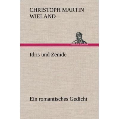 Idris und Zenide, Gebundene Ausgabe von Christoph Martin Wieland, Tredition, 978-3-8472-6374-6