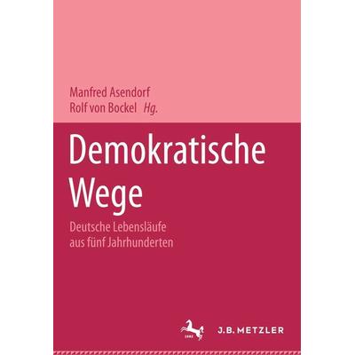 Demokratische Wege. Deutsche Lebensläufe aus fünf Jahrhunderten, Gebundene Ausgabe von , J.B. Metzler, Part of Springer Nature - Springer-Verlag GmbH,