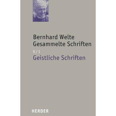 Geistliche Schriften, Gebundene Ausgabe von Bernhard Welte, Herder, 978-3-451-29216-3
