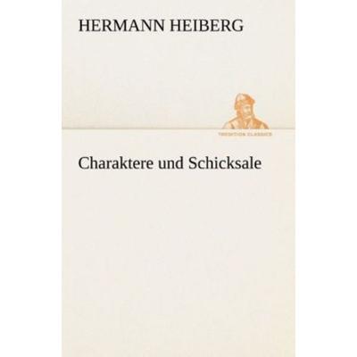 Charaktere und Schicksale, Taschenbuch von Hermann Heiberg, Tredition, 978-3-8495-4661-8