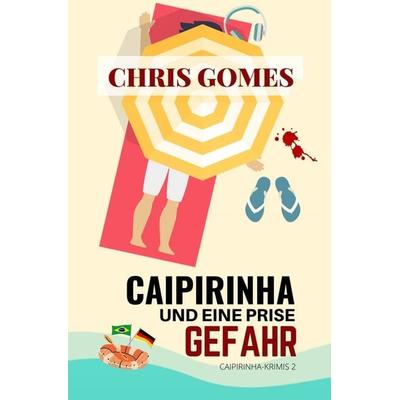 Caipirinha und eine Prise Gefahr, Taschenbuch von Chris Gomes, Tolino media, 978-3-7546-7490-1