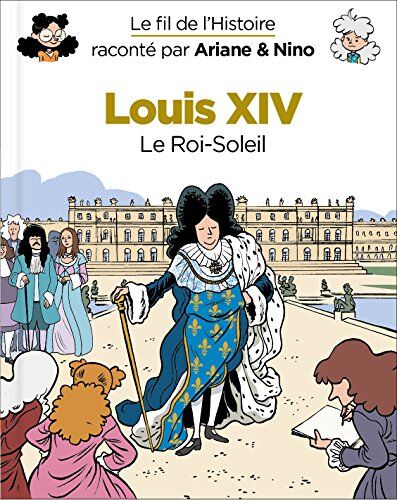 Le fil de l'histoire raconté par Ariane & Nino. Louis XIV : le Roi-Soleil - Preis vom 13.10.2026 19:28:25 h
