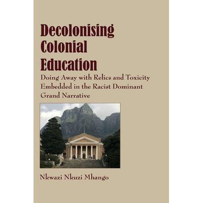 Decolonising Colonial Education, Taschenbuch von Nkwazi Nkuzi Mhango, Langaa Rpcig, 978-9956-550-27-2