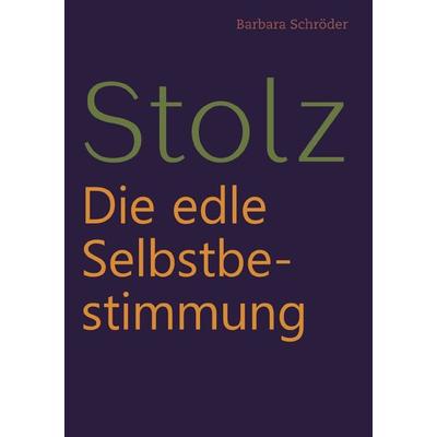 STOLZ, Taschenbuch von Barbara Schröder, Epubli, 978-3-7598-6252-5