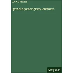 Spezielle pathologische Anatomie, Belletristik von Ludwig Aschoff