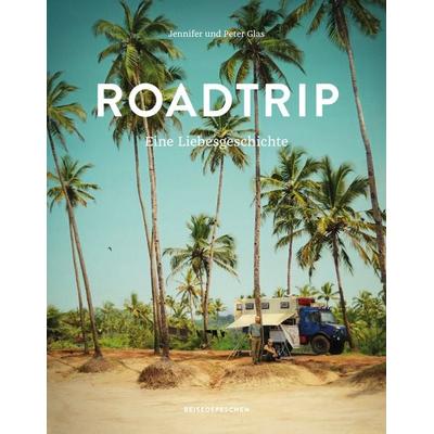 Roadtrip – Eine Liebesgeschichte, Gebundene Ausgabe von Jennifer Glas,Peter Glas,Reisedepeschen, Reisedepeschen Verlag, 978-3-96348-000-3