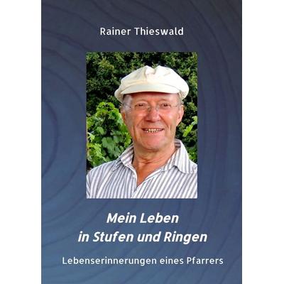 Mein Leben in Stufen und Ringen, Gebundene Ausgabe von Rainer Thieswald, Tredition, 978-3-347-76516-0