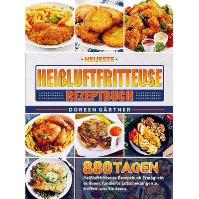 Neueste Heißluftfritteuse Rezeptbuch, Taschenbuch von Doreen Gärtner, Bookmundo, 978-94-037-4065-2