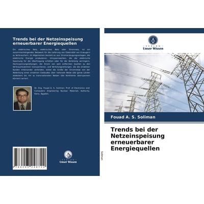 Trends bei der Netzeinspeisung erneuerbarer Energiequellen, Taschenbuch von Fouad A. S. Soliman, Verlag Unser Wissen, 978-620-3-24872-2