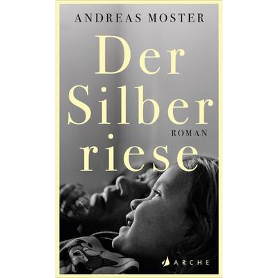 Der Silberriese, Gebundene Ausgabe von Andreas Moster, Arche Verlag, 978-3-7160-2815-5