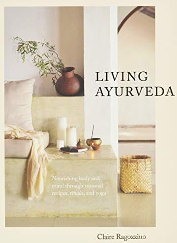 Ragozzino Claire - Living Ayurveda: Nourishing Body and Mind through Seasonal Recipes, Rituals, and Yoga - Preis vom 10.10.2026 11:48:34 h