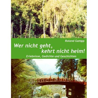 Wer nicht geht, kehrt nicht heim, Taschenbuch von Roland Gampp, BoD – Books on Demand, 978-3-7322-5479-8