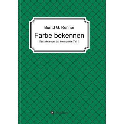 Farbe bekennen, Taschenbuch von Bernd G. Renner, Tredition, 978-3-7482-8084-2