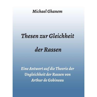 Thesen zur Gleichheit der Rassen, Gebundene Ausgabe von Michael Ghanem, Tredition, 978-3-347-22513-8