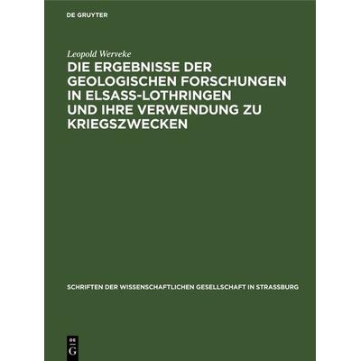 Die Ergebnisse der geologischen Forschungen in Elsaß-Lothringen und ihre Verwendung zu Kriegszwecken, Gebundene Ausgabe von Leopold Werveke, De
