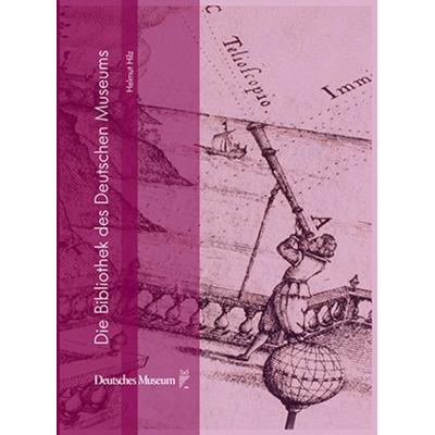 Die Bibliothek des Deutschen Museums, Gebundene Ausgabe von Helmut Hilz, Deutsches Museum, 978-3-940396-55-6
