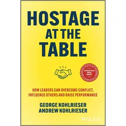 Hostage at the Table, Fachbücher von George Kohlrieser, Andrew Kohlrieser
