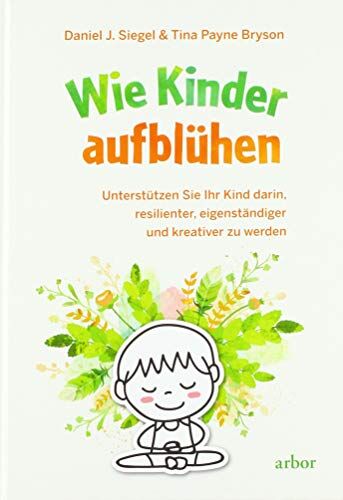 Siegel, Daniel J. - Wie Kinder aufblühen: Unterstützen Sie Ihr Kind darin, resilienter, eigenständiger und kreativer zu werden - Preis vom 30.09.2026 22:30:23 h