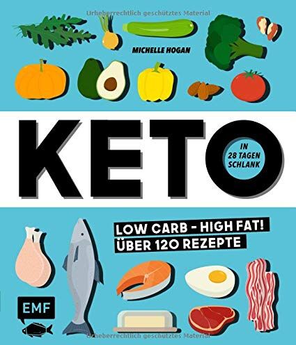 Michelle Hogan - Keto – In 28 Tagen schlank: Low Carb High Fat! Über 120 Rezepte - Preis vom 14.10.2026 23:07:16 h