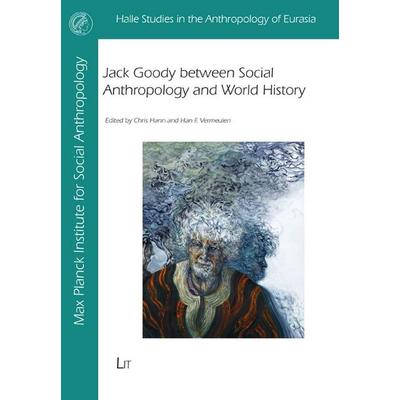 Jack Goody between Social Anthropology and World History, Taschenbuch von , Lit Verlag, 978-3-643-91598-6
