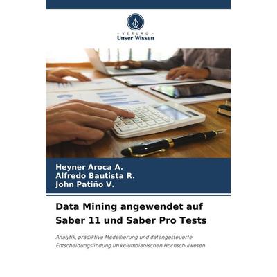 Data Mining angewendet auf Saber 11 und Saber Pro Tests, Taschenbuch von Heyner Aroca A.,Alfredo Bautista R.,John Patiño V., Verlag Unser Wissen,