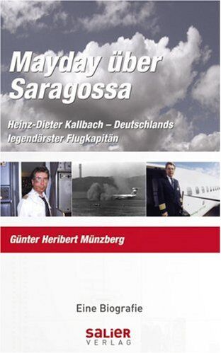 Heinz D. Kallbach - Mayday über Saragossa. Heinz-Dieter Kallbach - Deutschlands legendärster Flugkapitän - Preis vom 04.10.2026 03:51:26 h