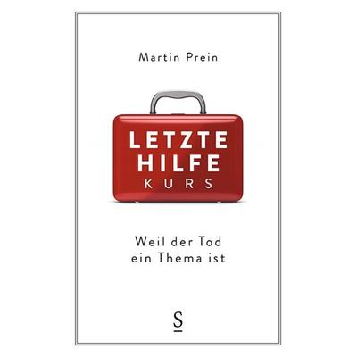 Letzte-Hilfe-Kurs, Gebundene Ausgabe von Martin Prein, Styria Verlag in Verlagsgruppe Styria GmbH & Co. KG, 978-3-222-13632-0