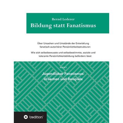 Bildung statt Fanatismus, Gebundene Ausgabe von Bernd Lederer, Tredition, 978-3-347-51246-7