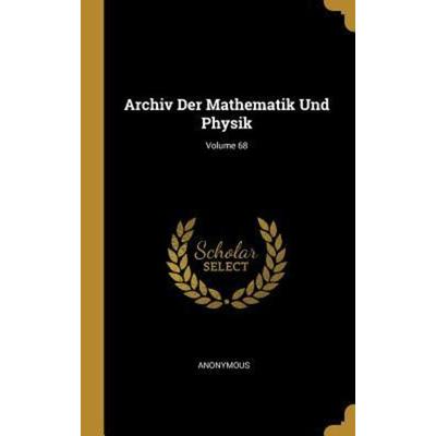 Archiv Der Mathematik Und Physik; Volume 68, Gebundene Ausgabe von Anonymous, Creative Media Partners, LLC, 978-0-270-61130-4