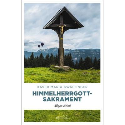 Himmelherrgottsakrament, Taschenbuch von Xaver Maria Gwaltinger, Emons Verlag
