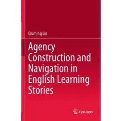 Agency Construction and Navigation in English Learning Stories, Fachbücher von Qiuming Lin