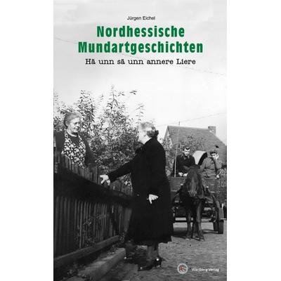 Nordhessische Mundartgeschichten, Gebundene Ausgabe von Jürgen Eichel, Wartberg Verlag, 978-3-8313-2995-3