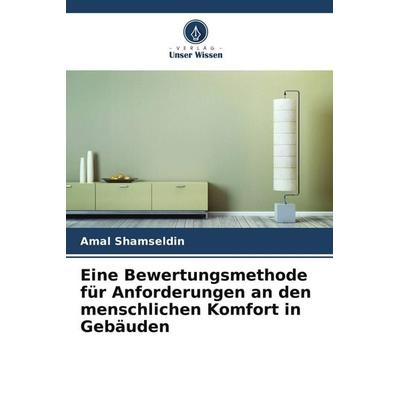 Eine Bewertungsmethode für Anforderungen an den menschlichen Komfort in Gebäuden, Taschenbuch von Amal Shamseldin, Verlag Unser Wissen,