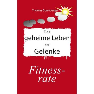 Das geheime Leben der Gelenke, Taschenbuch von Thomas Sonnberger, BoD – Books on Demand, 978-3-7481-4991-0