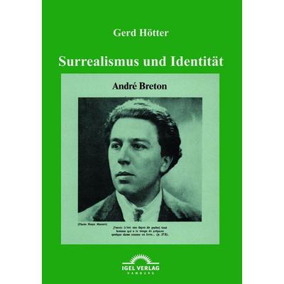 Surrealismus und Identität: André Bretons 'Theorie des Kryptogramms'; Taschenbuch von Gerd Hötter, Igel Verlag Literatur & Wissenschaft,