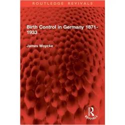 Birth Control in Germany 1871-1933, Sachbücher von James Woycke
