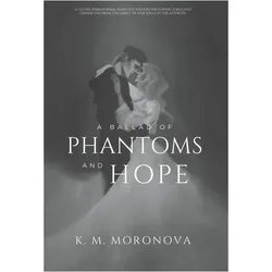 A Ballad of Phantoms and Hope, Belletristik von K. M. Moronova