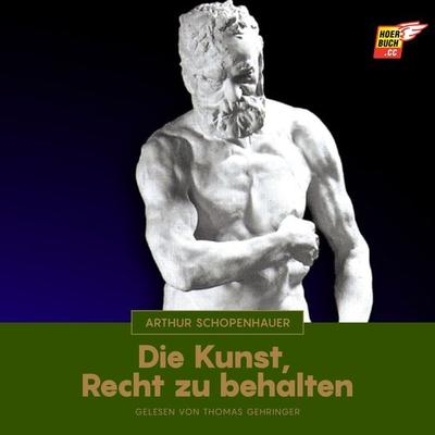 Die Kunst, Recht zu behalten - Arthur Schopenhauer, Audio, 9783991481737