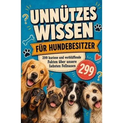 Unnützes Wissen für Hundebesitzer: 299 kuriose und verblüffende Fakten über unsere liebsten Fellnasen, Taschenbuch von Anette Schreiber, Bookmundo,