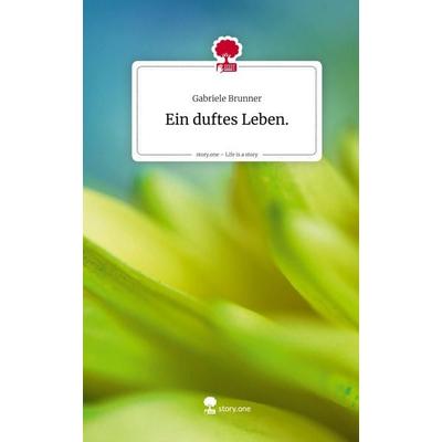 Ein duftes Leben.. Life is a Story - story.one, Gebundene Ausgabe von Gabriele Brunner, Storylution, 978-3-7118-1205-6
