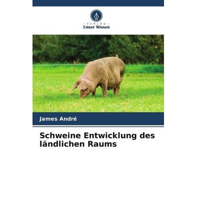 Schweine Entwicklung des ländlichen Raums, Taschenbuch von James André, Verlag Unser Wissen, 978-620-5-40478-2