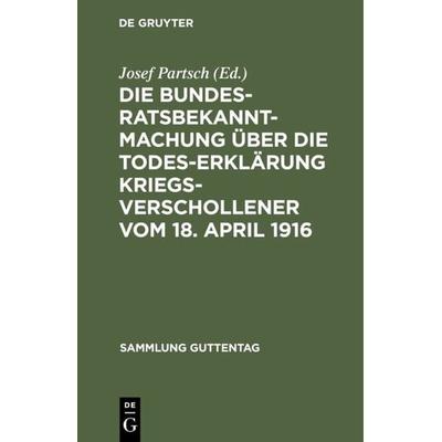 Die Bundesratsbekanntmachung über die Todeserklärung Kriegsverschollener vom 18. April 1916, Gebundene Ausgabe von , De Gruyter, 978-3-11-116089-4