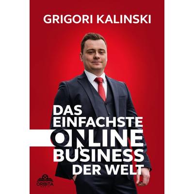 Das einfachste Online-Business der Welt, Taschenbuch von Grigori Kalinski, Orbita Media GmbH, 978-3-9893517-2-1