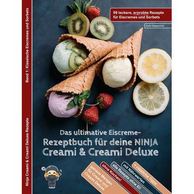 Das ultimative Eiscreme-Rezeptbuch für deine NINJA Creami & Creami Deluxe, Taschenbuch von Kathi Wasserfuhr, BoD – Books on Demand, 978-3-7597-8855-9