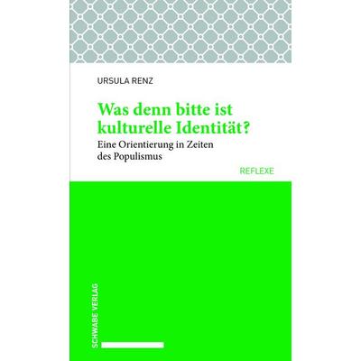 Was denn bitte ist kulturelle Identität?, Taschenbuch von Ursula Renz, Schwabe Verlagsgruppe AG Schwabe Verlag, 978-3-7965-3912-1