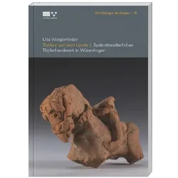Töpfern auf dem Lande, Fachbücher von Kantonsarchäologie Aargau, Ulla Wingenfelder