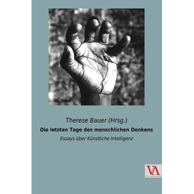 Die letzten Tage des menschlichen Denkens, Taschenbuch von , Vienna Academic Press, 978-3-99061-029-9